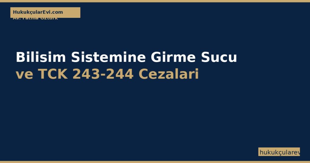 Bilisim Sistemine Girme Sucu ve TCK 243-244 Cezalari Bilisim Sistemine Girme Sucu ve TCK 243-244 Cezalari