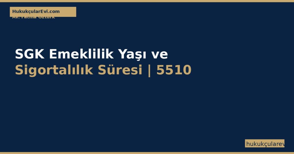 SGK Emeklilik Yaşı ve Sigortalılık Süresi | 5510 SK (EYT) SGK Emeklilik Yaşı ve Sigortalılık Süresi | 5510 SK (EYT)