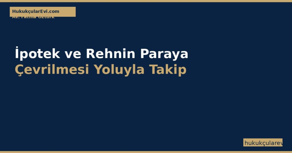 İpotek ve Rehnin Paraya Çevrilmesi Yoluyla Takip (İİK 148-150) İpotek ve Rehnin Paraya Çevrilmesi Yoluyla Takip (İİK 148-150)