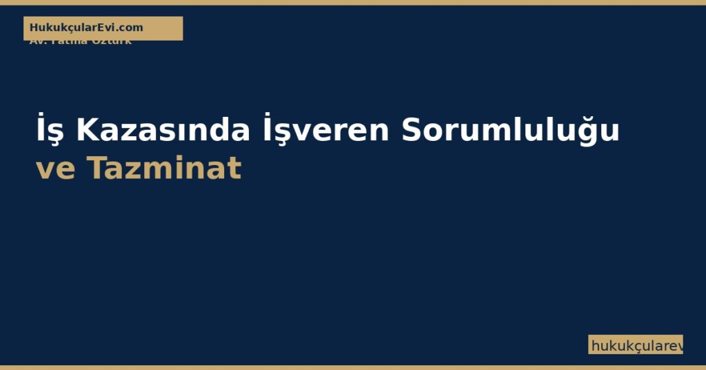 İş Kazasında İşveren Sorumluluğu ve Tazminat (2026) İş Kazasında İşveren Sorumluluğu ve Tazminat (2026)