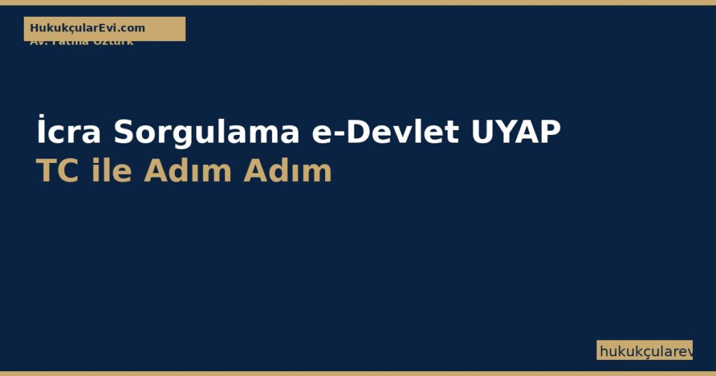 İcra Sorgulama e-Devlet UYAP TC ile Adım Adım 2026 İcra Sorgulama e-Devlet UYAP TC ile Adım Adım 2026