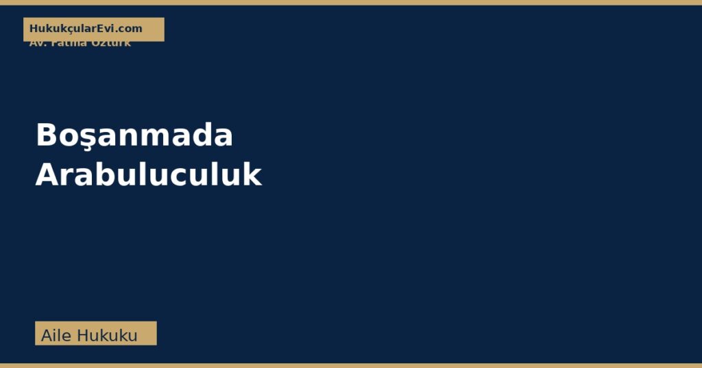 Boşanmada Arabuluculuk: Aile Uyuşmazlıklarında İhtiyari Yol Boşanmada Arabuluculuk: Aile Uyuşmazlıklarında İhtiyari Yol