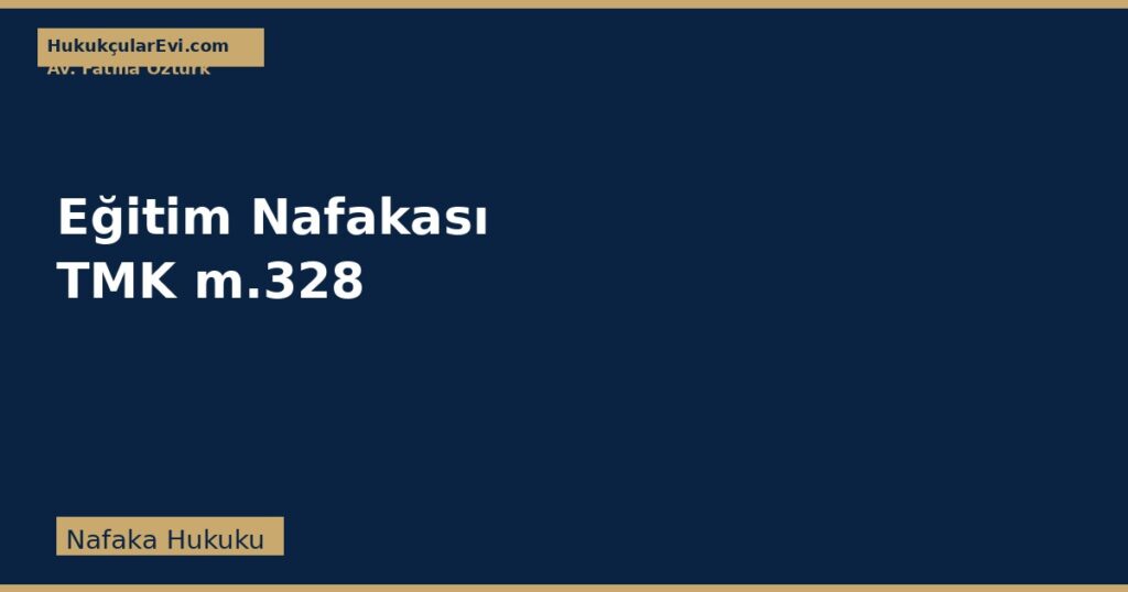 Eğitim Nafakası: Reşit Çocuk İçin Yardım Nafakası (TMK m. 328) Eğitim Nafakası: Reşit Çocuk İçin Yardım Nafakası (TMK m. 328)