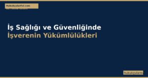 İş Sağlığı ve Güvenliğinde İşverenin Yükümlülükleri (6331 Sayılı Kanun)