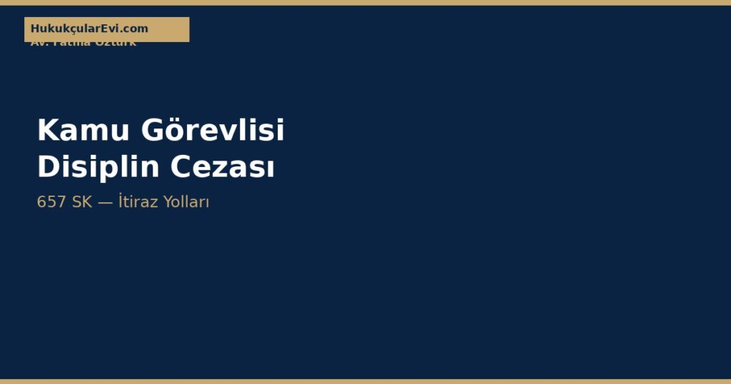 Kamu Görevlisi Disiplin Cezaları ve İtiraz Kamu Görevlisi Disiplin Cezaları ve İtiraz
