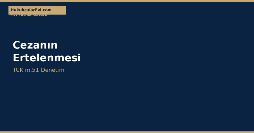 Cezanın Ertelenmesi (TCK m.51) Cezanın Ertelenmesi (TCK m.51)