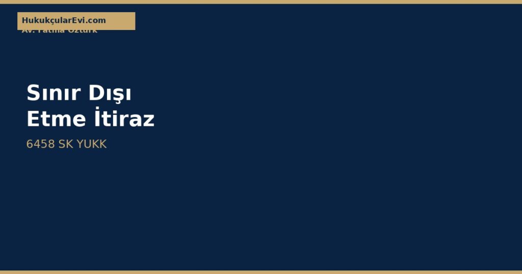 Sınır Dışı Etme Kararına İtiraz Sınır Dışı Etme Kararına İtiraz