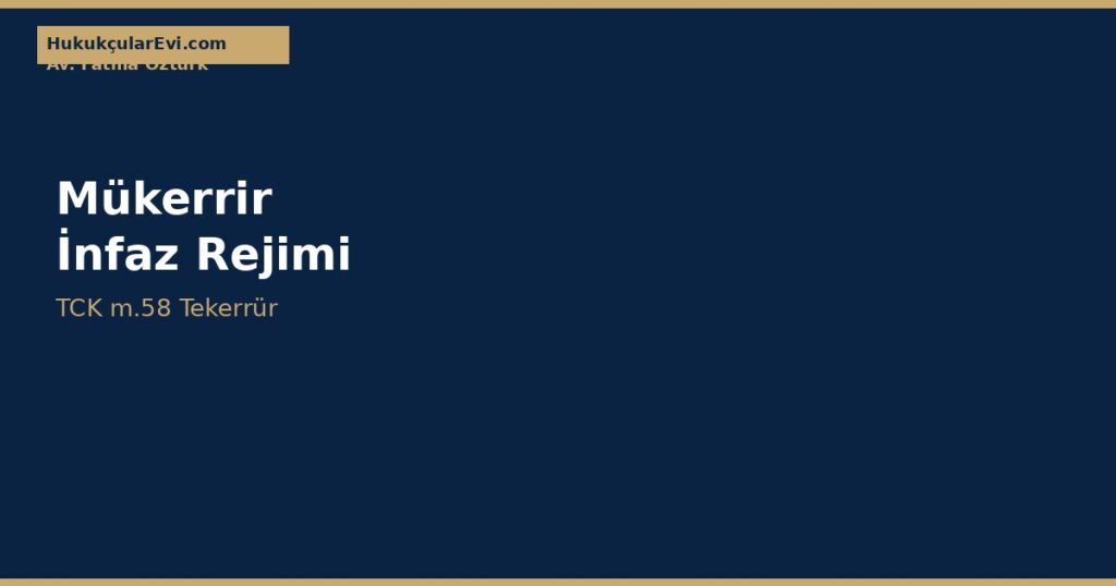 Mükerrirlere Özgü İnfaz Rejimi (TCK m.58) Mükerrirlere Özgü İnfaz Rejimi (TCK m.58)