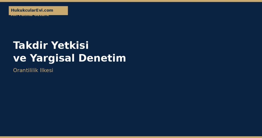 İdarenin Takdir Yetkisi ve Yargısal Denetimi İdarenin Takdir Yetkisi ve Yargısal Denetimi