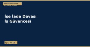 İşe İade Davası ve İş Güvencesi (İş Kanunu m.18)