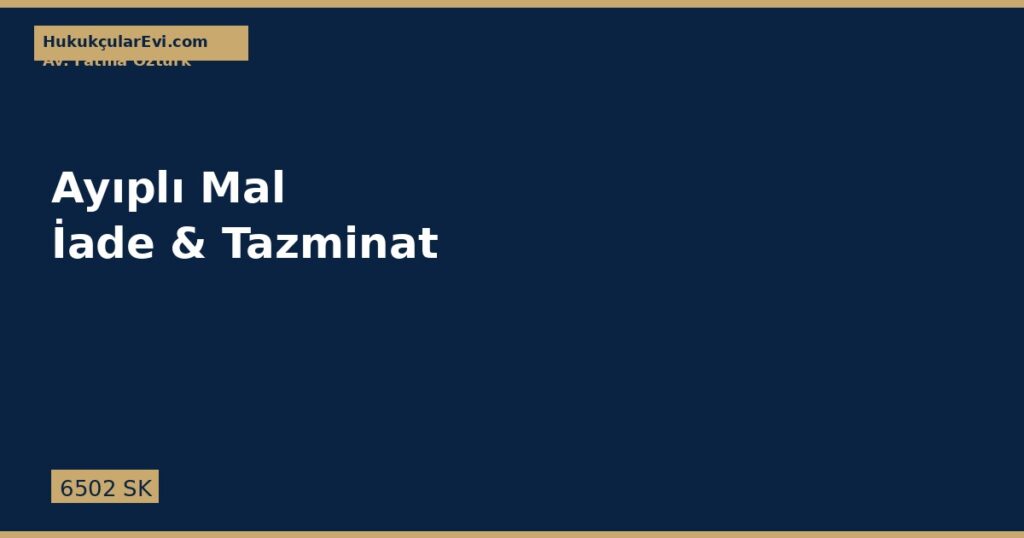 Ayıplı Mal: İade ve Tazminat (Tüketici Hakları) Ayıplı Mal: İade ve Tazminat (Tüketici Hakları)