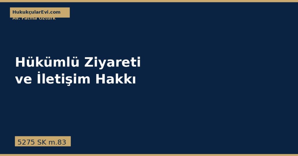 Hükümlü Ziyareti ve İletişim Hakkı: Görüş, Telefon ve Mektup Hükümlü Ziyareti ve İletişim Hakkı: Görüş, Telefon ve Mektup