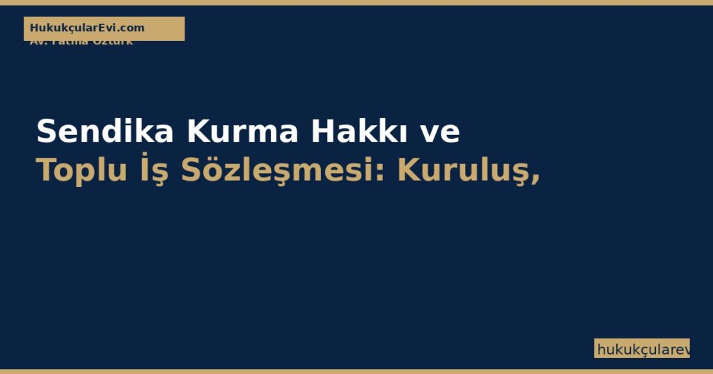 Sendika Kurma Hakkı ve Toplu İş Sözleşmesi (6356 SK): Kuruluş, Üyelik, Yetki Barajı, TİS ve Grev-Lokavt Sendika Kurma Hakkı ve Toplu İş Sözleşmesi (6356 SK): Kuruluş, Üyelik, Yetki Barajı, TİS ve Grev-Lokavt