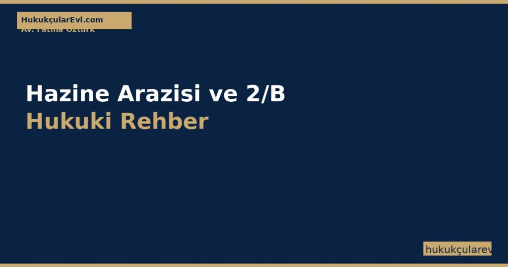 Hazine Arazisi ve 2/B — Tahsis, Satış ve Hak Sahipliği Hazine Arazisi ve 2/B — Tahsis, Satış ve Hak Sahipliği