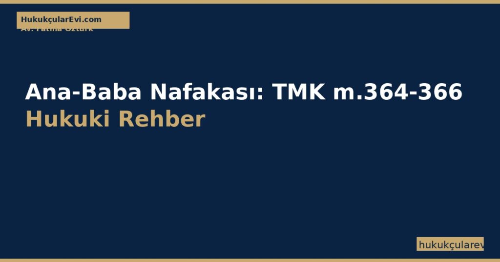 Ana-Baba Nafakası (Yardım Nafakası): TMK m.364-366 — Altsoy, Üstsoy, Kardeş (2026) Ana-Baba Nafakası (Yardım Nafakası): TMK m.364-366 — Altsoy, Üstsoy, Kardeş (2026)