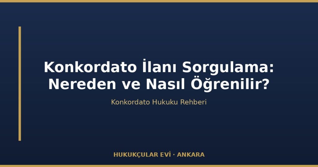 Konkordato İlanı Sorgulama: Nereden ve Nasıl Öğrenilir? Konkordato İlanı Sorgulama: Nereden ve Nasıl Öğrenilir?