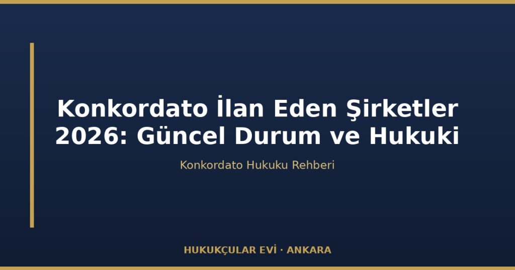 Konkordato İlan Eden Şirketler 2026: Güncel Durum ve Hukuki Rehber Konkordato İlan Eden Şirketler 2026: Güncel Durum ve Hukuki Rehber