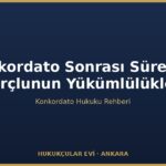 Konkordato Sonrası Süreç ve Borçlunun Yükümlülükleri