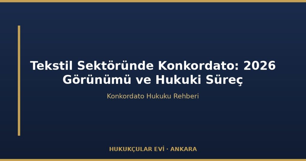 Tekstil Sektöründe Konkordato: 2026 Görünümü ve Hukuki Süreç Tekstil Sektöründe Konkordato: 2026 Görünümü ve Hukuki Süreç