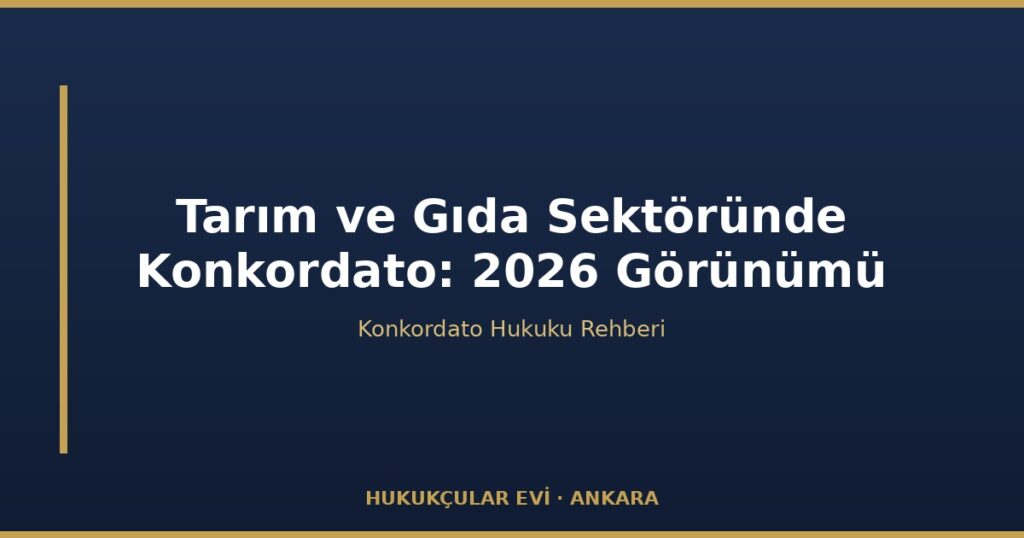 Tarım ve Gıda Sektöründe Konkordato: 2026 Görünümü Tarım ve Gıda Sektöründe Konkordato: 2026 Görünümü
