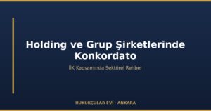 Konkordato ve Holding / Grup Şirketleri: Eş Zamanlı Süreç
