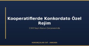Konkordato ve Kooperatifler: Özel Rejim (1163 s.K.)