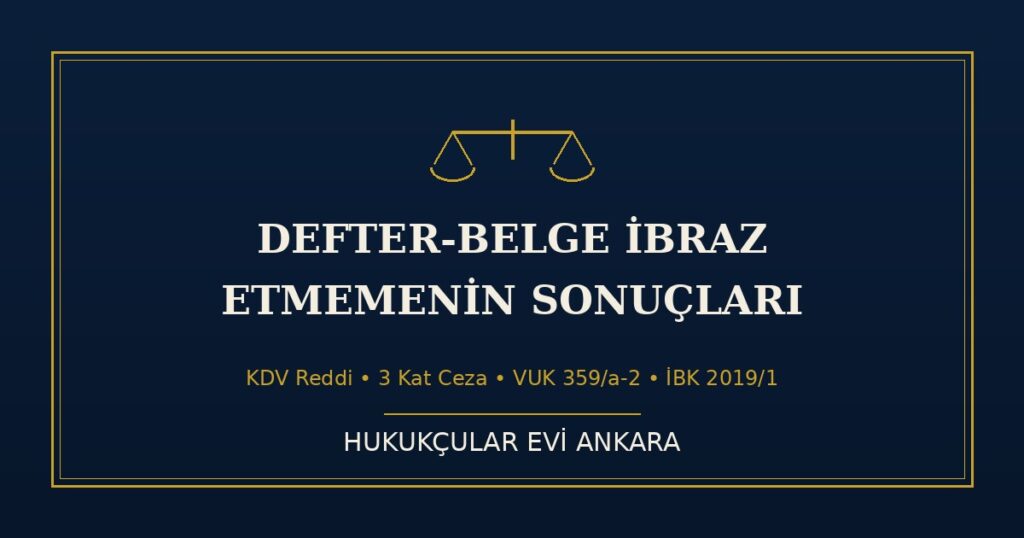 Vergi İncelemesinde Defter-Belge İbraz Etmemenin Sonuçları: KDV Reddi, 3 Kat Ceza, VUK 359 Vergi İncelemesinde Defter-Belge İbraz Etmemenin Sonuçları: KDV Reddi, 3 Kat Ceza, VUK 359