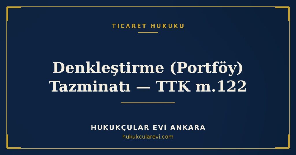 Denkleştirme (Portföy) Tazminatı: Acente, Distribütör ve Bayi (TTK m.122) Denkleştirme (Portföy) Tazminatı: Acente, Distribütör ve Bayi (TTK m.122)
