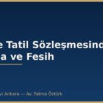 Devre Tatil Sözleşmesi: Cayma, Fesih ve Çıkış Yolları