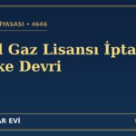 Doğal Gaz Lisansı İptali (4646): Dağıtım Lisansı ve Şebeke Devri Rehberi