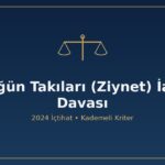 Düğün takıları ziynet iadesi davası 2024 Yargıtay içtihat değişikliği kime ait anlaşma örf adet kadına özgü bozdurma ispat nispi harç