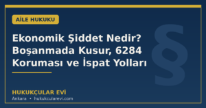 Ekonomik Şiddet Nedir? Boşanmada Kusur, 6284 Koruması ve İspat Yolları