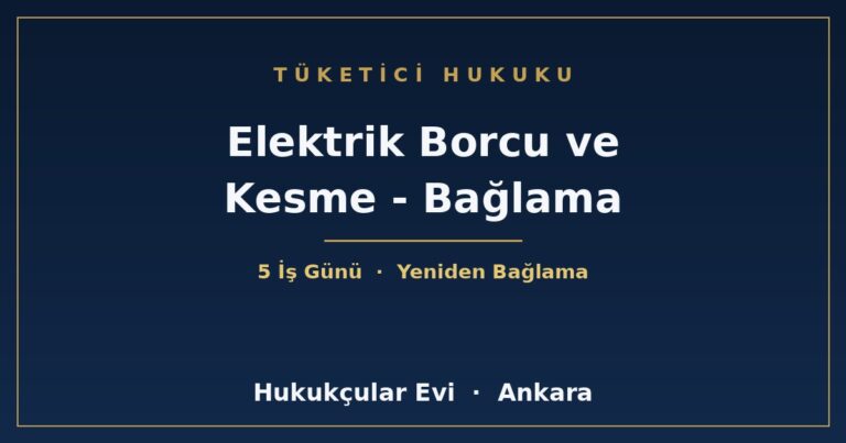 Elektrik Borcu ve Kesme - Bağlama - Hukukçular Evi