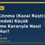 Ergin Kılınma (Kazai Rüşt): 15 Yaşındaki Küçük Mahkeme Kararıyla Nasıl Reşit Olur?