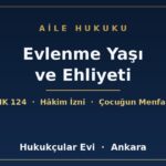 Evlenme yaşı ve ehliyeti TMK 124 - Hukukçular Evi