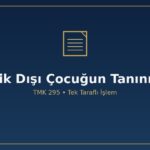 Evlilik dışı çocuğun tanınması nasıl yapılır TMK 295 baba nüfus memuru resmi senet vasiyetname tek taraflı rıza aranmaz 295/3 iptal soybağı