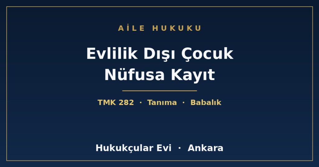 Evlilik Dışı Doğan Çocuk Nüfusa Nasıl Kaydedilir? (Anne ve Baba Tescili) Evlilik Dışı Doğan Çocuk Nüfusa Nasıl Kaydedilir? (Anne ve Baba Tescili)