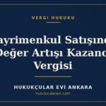 Gayrimenkul Satışında Değer Artışı Kazancı Vergisi — Hukukçular Evi Ankara