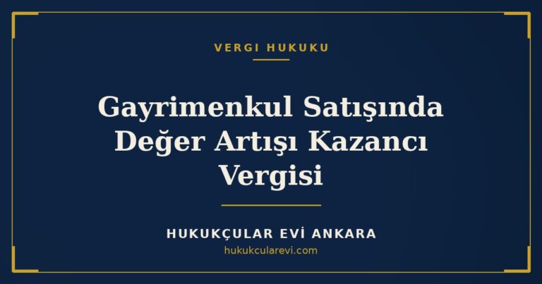 Gayrimenkul Satışında Değer Artışı Kazancı Vergisi — Hukukçular Evi Ankara