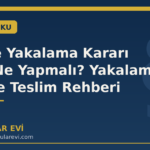 GBT'de Yakalama Kararı Çıktı: Ne Yapmalı? Yakalama Emri ve Teslim Rehberi