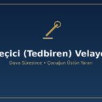 Geçici tedbiren velayet dava sürerken çocuk kimde kalır TMK 169 geçici hukuki koruma resen çocuğun üstün yararı tedbir nafakası