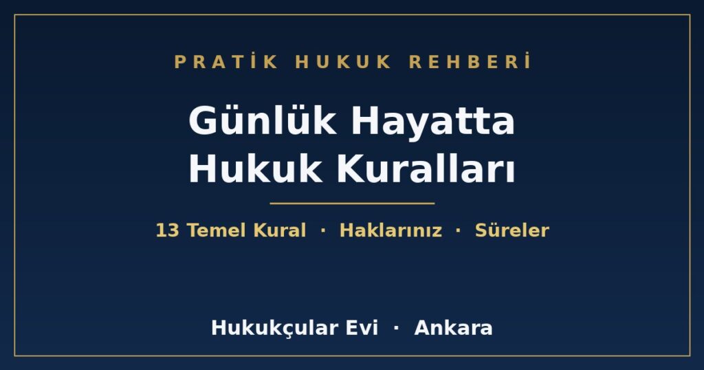 Günlük Hayatta Bilinmesi Gereken Hukuk Kuralları Günlük Hayatta Bilinmesi Gereken Hukuk Kuralları
