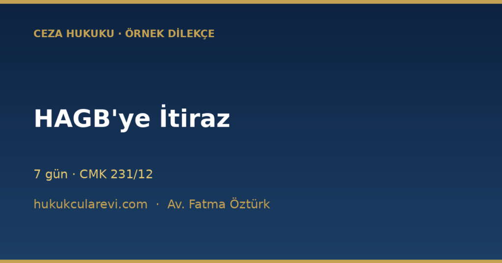 HAGB Kararına İtiraz Dilekçesi Örneği (2026) — 7 Gün HAGB Kararına İtiraz Dilekçesi Örneği (2026) — 7 Gün