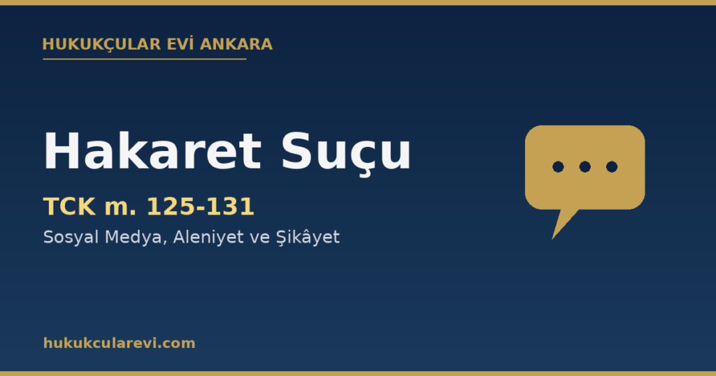 Hakaret Suçu ve Cezası (TCK 125): Sosyal Medya, Aleniyet ve Şikâyet Hakaret Suçu ve Cezası (TCK 125): Sosyal Medya, Aleniyet ve Şikâyet