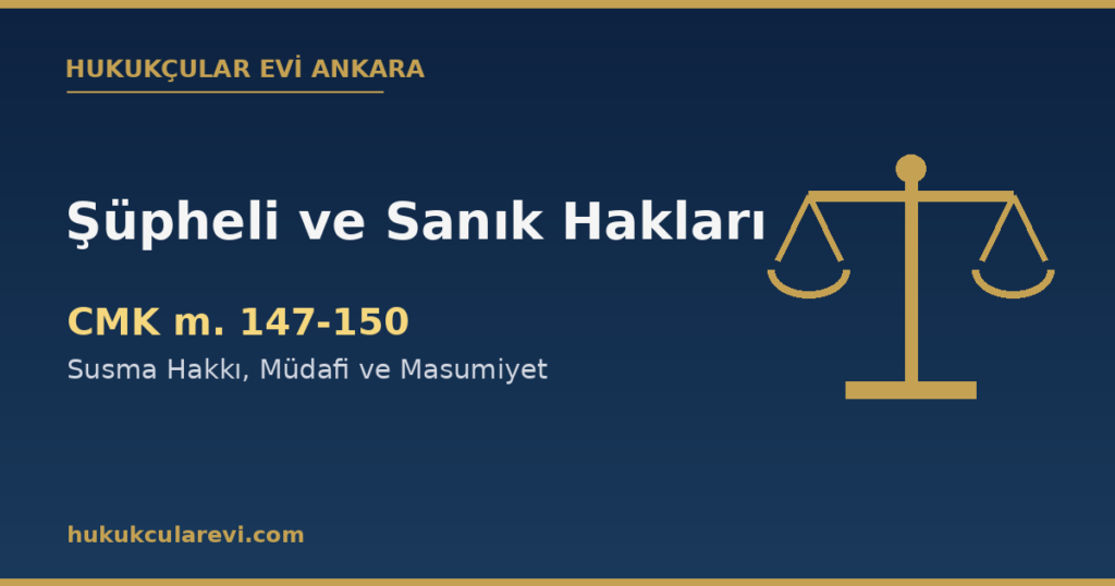 Şüphelinin ve Sanığın Hakları (CMK): Susma Hakkı, Müdafi ve Masumiyet Karinesi Şüphelinin ve Sanığın Hakları (CMK): Susma Hakkı, Müdafi ve Masumiyet Karinesi