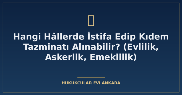 hangi h llerde istifa edip kidem tazminati alinabilir evlili