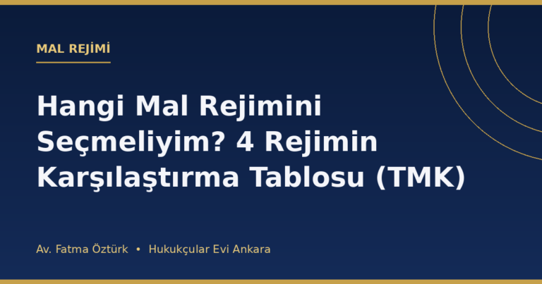 Hangi Mal Rejimini Seçmeliyim? 4 Rejimin Karşılaştırma Tablosu (TMK)