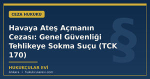 Havaya Ateş Açmanın Cezası: Genel Güvenliği Tehlikeye Sokma Suçu (TCK 170)