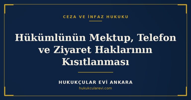Hükümlünün Mektup, Telefon ve Ziyaret Haklarının Kısıtlanması — Hukukçular Evi Ankara