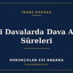 İdari Davalarda Dava Açma Süreleri — Hukukçular Evi Ankara